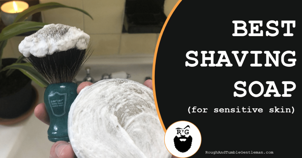 Best Shaving Soap for Sensitive Skin