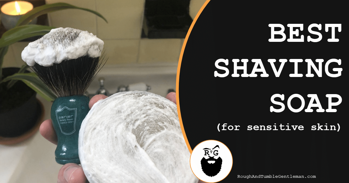Best Shaving Soap for Sensitive Skin