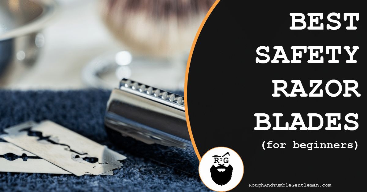 Best Safety Razor Blades for Beginners